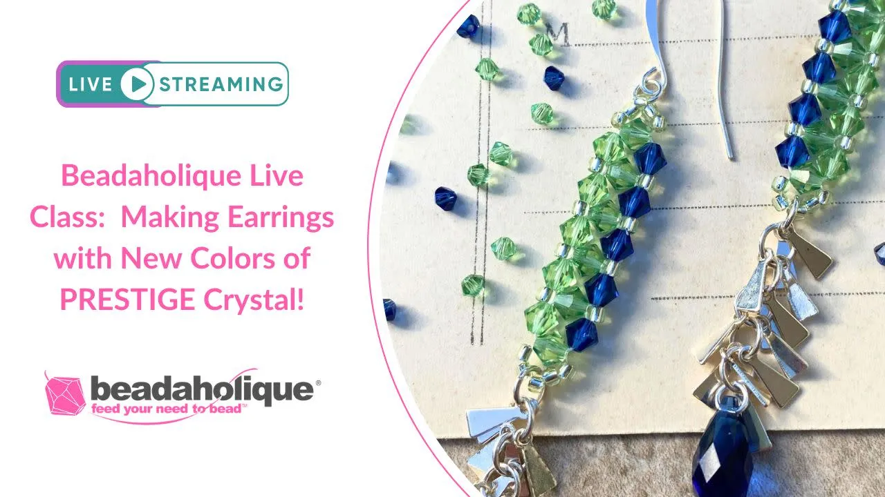 Beadaholique Live Class Replay: Making Earrings with New Colors of PRESTIGE Crystal